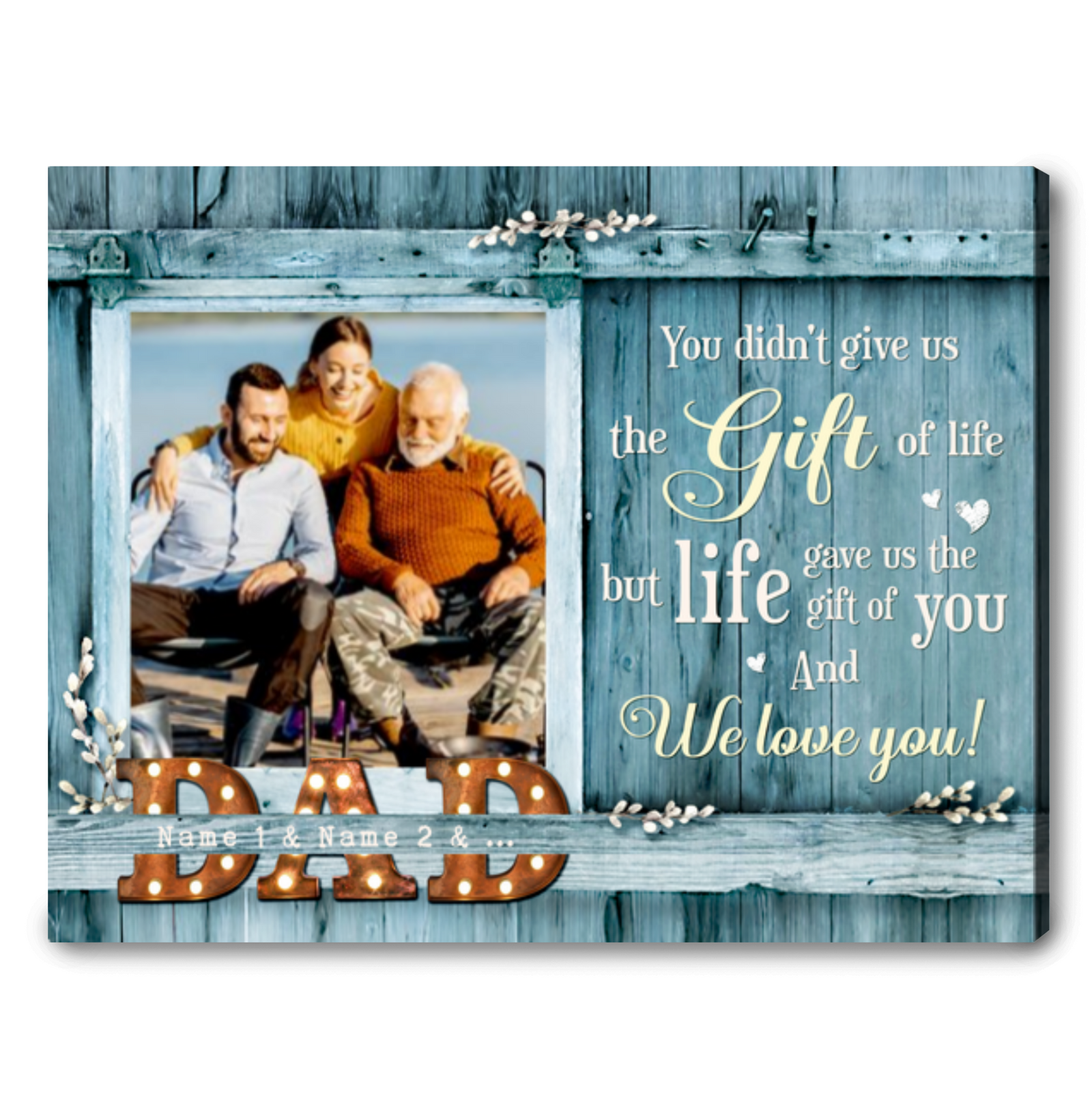 Custom Photo Canvas Gift For Dad You didn't give us the gift of life Ohcanvas